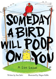 Title: Someday a Bird Will Poop on You: A Life Lesson, Author: Sue Salvi