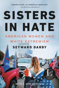 Title: Sisters in Hate: American Women and White Extremism, Author: Seyward Darby