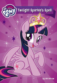 Title: My Little Pony: Twilight Sparkle's Spell, Author: G. M. Berrow