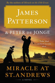 Title: Miracle at St. Andrews: A Novel, Author: James Patterson
