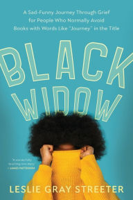 Title: Black Widow: A Sad-Funny Journey Through Grief for People Who Normally Avoid Books with Words Like 