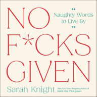 Title: No F*cks Given: Naughty Words to Live By, Author: Sarah Knight