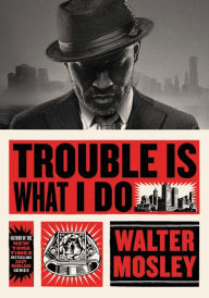 Free ebook downloads for nook hd Trouble Is What I Do 9780316491136 by Walter Mosley