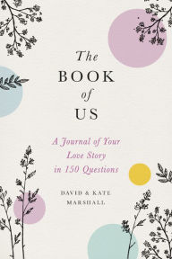 Title: The Book of Us: The Journal of Your Love Story in 150 Questions, Author: David Marshall