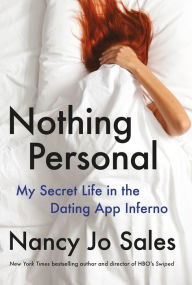 Title: Nothing Personal: My Secret Life in the Dating App Inferno, Author: Nancy Jo Sales