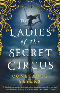 Title: The Ladies of the Secret Circus, Author: Constance Sayers