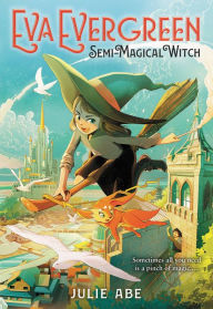 Title: Eva Evergreen, Semi-Magical Witch, Author: Julie Abe