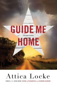 Title: Guide Me Home (Highway 59 Trilogy #3), Author: Attica Locke