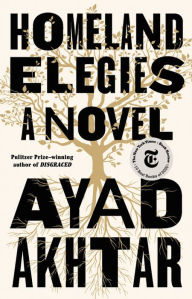 Title: Homeland Elegies, Author: Ayad Akhtar