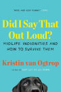 Did I Say That Out Loud?: Midlife Indignities and How to Survive Them