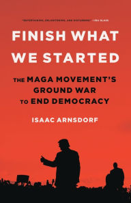 Ebook portugues download Finish What We Started: The MAGA Movement's Ground War to End Democracy by Isaac Arnsdorf English version MOBI