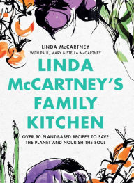 Title: Linda McCartney's Family Kitchen: Over 90 Plant-Based Recipes to Save the Planet and Nourish the Soul, Author: Linda McCartney