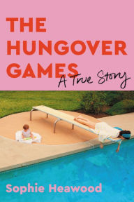 Title: The Hungover Games: A True Story, Author: Sophie Heawood