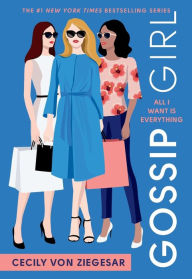 Title: Gossip Girl: All I Want Is Everything: A Gossip Girl Novel, Author: Cecily von Ziegesar