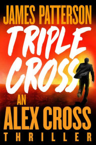 Best free ebooks download Triple Cross: The Greatest Alex Cross Thriller Since Kiss the Girls by James Patterson, James Patterson in English 9780316499187 DJVU CHM
