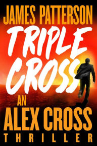 Pdf ebook downloads for free Triple Cross: The Greatest Alex Cross Thriller Since Kiss the Girls by James Patterson, James Patterson in English