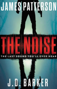 Free ebook download pdf The Noise: A Thriller 9780316499873 by James Patterson, J. D. Barker