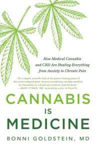 Title: Cannabis Is Medicine: How Medical Cannabis and CBD Are Healing Everything from Anxiety to Chronic Pain, Author: Bonni Goldstein MD