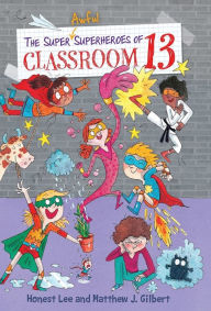 Title: The Super Awful Superheroes of Classroom 13, Author: Honest Lee