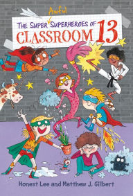 Title: The Super Awful Superheroes of Classroom 13, Author: Honest Lee