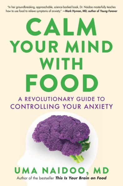 Calm Your Mind with Food: A Revolutionary Guide to Controlling Anxiety
