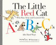 Title: The Little Red Cat Who Ran Away and Learned His ABC's (the Hard Way): Who Ran Away From Home and Learned His ABC's the Hard Way, Author: Patrick McDonnell