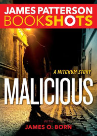 Title: Malicious: A Mitchum Story, Author: James Patterson