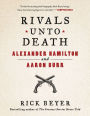Rivals Unto Death: Alexander Hamilton and Aaron Burr