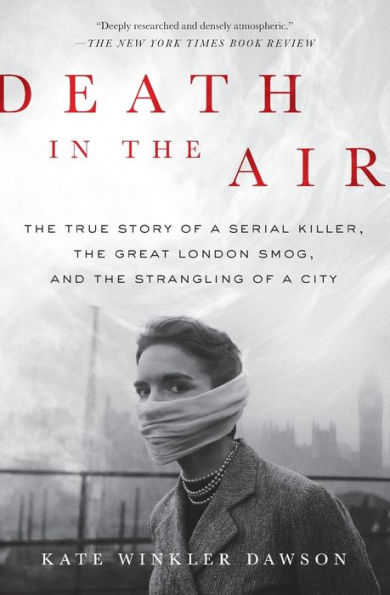Death the Air: True Story of a Serial Killer, Great London Smog, and Strangling City