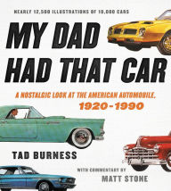 Title: My Dad Had That Car: A Nostalgic Look at the American Automobile, 1920-1990, Author: Tad Burness