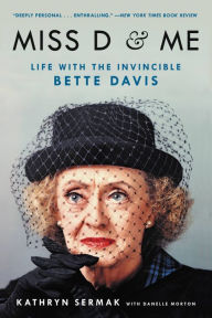 Title: Miss D and Me: Life with the Invincible Bette Davis, Author: Kathryn Sermak