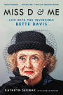 Miss D & Me: Life with the Invincible Bette Davis