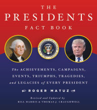 Title: Presidents Fact Book Revised and Updated!: The Achievements, Campaigns, Events, Triumphs, and Legacies of Every President from George Washington to the Current One, Author: Roger Matuz