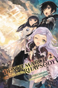 Title: Death March to the Parallel World Rhapsody, Vol. 2 (light novel), Author: Hiro Ainana