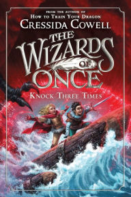 Title: Knock Three Times (Wizards of Once Series #3), Author: Cressida Cowell