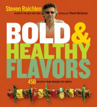 Title: Bold & Healthy Flavors: 450 Recipes from Around the World, Author: Steven Raichlen