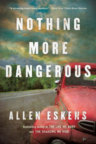 Title: Nothing More Dangerous, Author: Allen Eskens