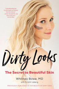 Title: Dirty Looks: The Secret to Beautiful Skin, Author: Whitney Bowe MD
