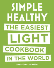 Title: Simple Healthy: The Easiest Light Cookbook in the World, Author: Jean-Francois Mallet