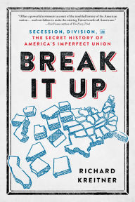 Ebook gratis download nederlands Break It Up: Secession, Division, and the Secret History of America's Imperfect Union by Richard Kreitner