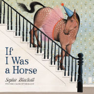 Title: If I Was a Horse, Author: Sophie Blackall