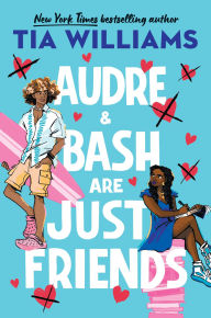 Title: Audre & Bash Are Just Friends, Author: Tia Williams