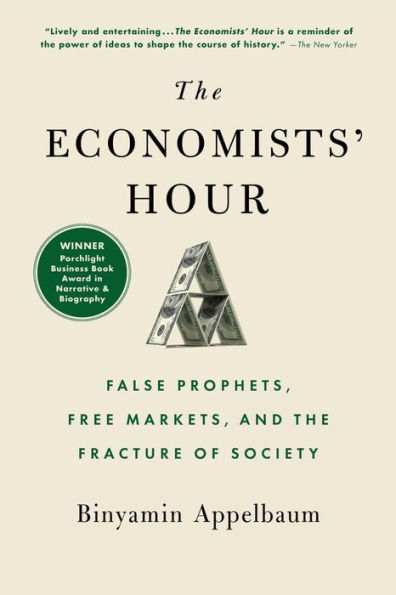 The Economists' Hour: False Prophets, Free Markets, and the Fracture of Society