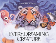 Title: Every Dreaming Creature, Author: Brendan Wenzel