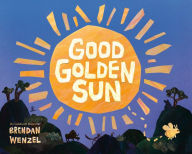 Title: Good Golden Sun, Author: Brendan Wenzel