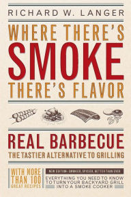 Title: Where There's Smoke There's Flavor: Real Barbecue, Author: Richard W. Langer