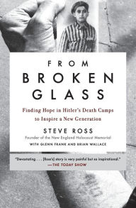 Online book download links From Broken Glass: Finding Hope in Hitler's Death Camps to Inspire a New Generation by Steve Ross, Glenn Frank, Brian Wallace, Ray Flynn RTF