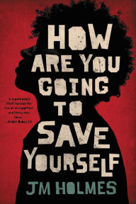 Title: How Are You Going to Save Yourself, Author: JM Holmes