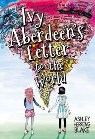 Title: Ivy Aberdeen's Letter to the World, Author: Ashley Herring Blake