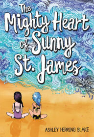 Title: The Mighty Heart of Sunny St. James, Author: Ashley Herring Blake